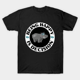 Being Happy Is Decision, Cute Hippo Design T-Shirt